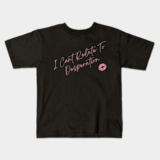 I Cant Relate To Desperation Kids T-Shirt